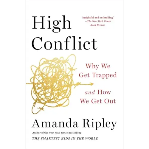 High Conflict: Why We Get Trapped and How We Get Out - Paperback