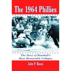 The 1964 Phillies: The Story of Baseball's Most Memorable Collapse - Paperback