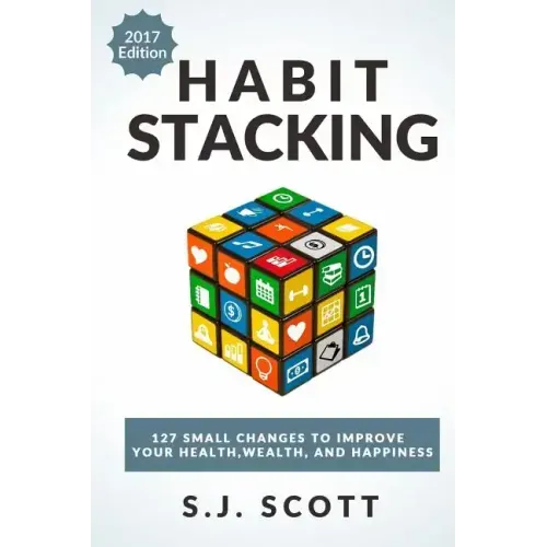Habit Stacking: 127 Small Changes to Improve Your Health, Wealth, and Happiness (Most Are Five Minutes or Less) - Paperback