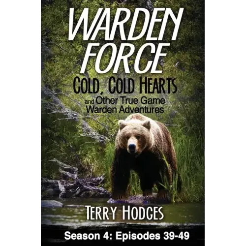 Warden Force: Cold, Cold Hearts and Other True Game Warden Adventures: Episodes 39 - 49 - Paperback