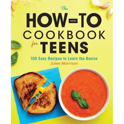 The How-To Cookbook for Teens: 100 Easy Recipes to Learn the Basics - Hardcover
