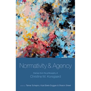 Normativity and Agency: Themes from the Philosophy of Christine M. Korsgaard - Hardcover