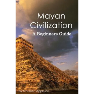 Mayan Civilization: A Beginners Guide - Paperback