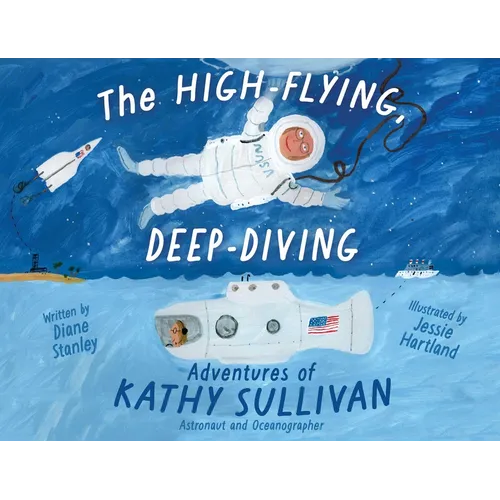 The High-Flying, Deep-Diving Adventures of Kathy Sullivan: Astronaut and Oceanographer - Hardcover