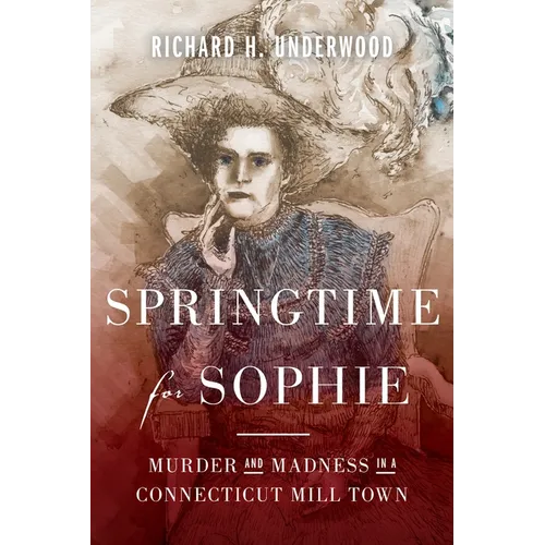 Springtime for Sophie: Murder and Madness in a Connecticut Mill Town - Paperback