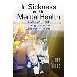 In Sickness and in Mental Health: Living with and Loving Someone with Mental Illness - Paperback
