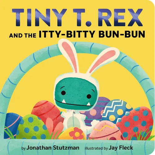 Tiny T. Rex and the Itty-Bitty Bun-Bun: An Easter and Springtime Story - Board Book