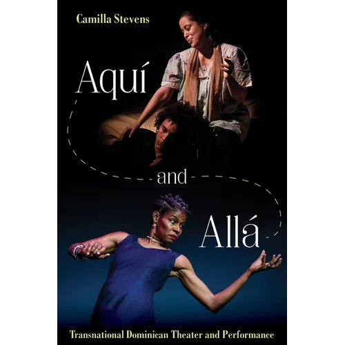 Aquí and Allá: Transnational Dominican Theater and Performance - Hardcover