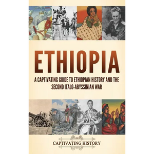 Ethiopia: A Captivating Guide to Ethiopian History and the Second Italo-Abyssinian War - Hardcover