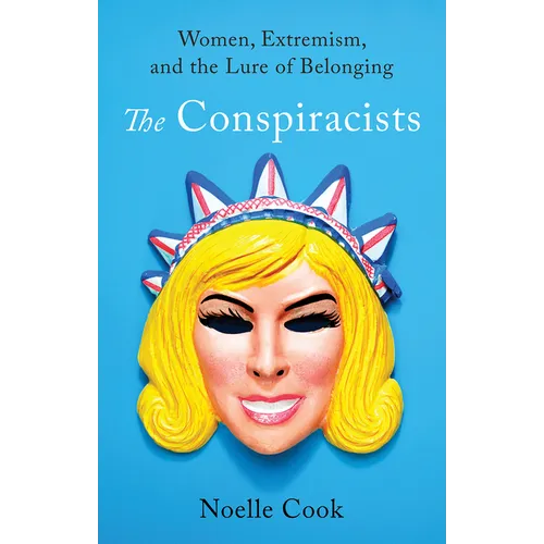 The Conspiracists: Women, Extremism, and the Lure of Belonging - Hardcover
