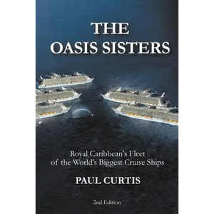 The Oasis Sisters: Royal Caribbean's Fleet of the World's Biggest Cruise Ships - Paperback