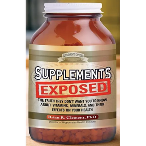Supplements Exposed: The Truth They Don't Want You to Know about Vitamins, Minerals, and Their Effects on Your Health - Paperback