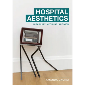 Hospital Aesthetics: Disability, Medicine, Activism - Paperback