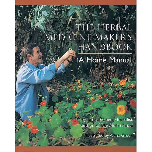 The Herbal Medicine-Maker's Handbook: A Home Manual [An Herbalism Book] - Paperback