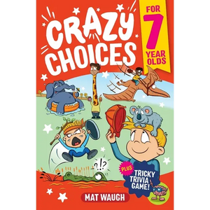 Crazy Choices for 7 Year Olds: Mad decisions and tricky trivia in a book you can play! - Paperback