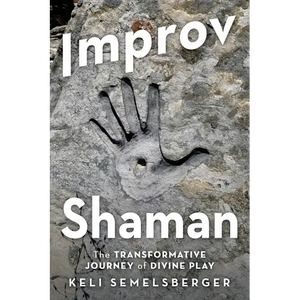 Improv Shaman: The Transformative Journey of Divine Play - Paperback
