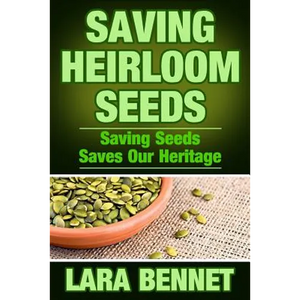Saving Heirloom Seeds: Saving Seeds Saves Our Heritage - Paperback