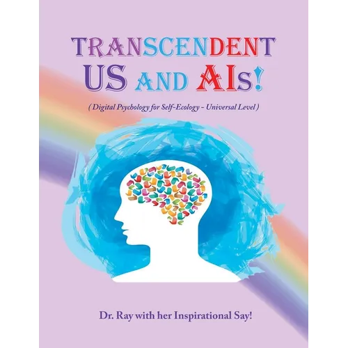 Transcendent Us and A.I's!: Digital Psychology for Self-Ecology - Universal Level - Paperback