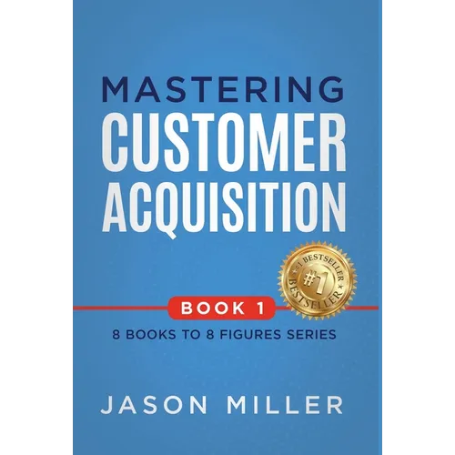 Mastering Customer Acquisition - Hardcover