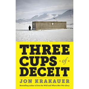 Three Cups of Deceit: How Greg Mortenson, Humanitarian Hero, Lost His Way - Paperback