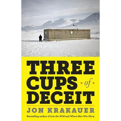 Three Cups of Deceit: How Greg Mortenson, Humanitarian Hero, Lost His Way - Paperback