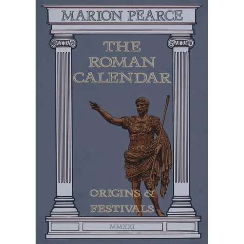 The Roman Calendar: Origins & Festivals - Paperback