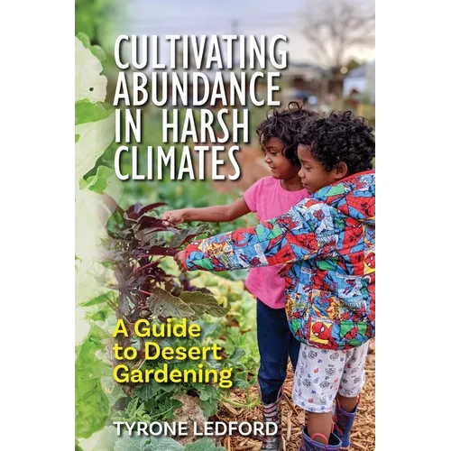 Cultivating Abundance in Harsh Climates: A Guide to Desert Gardening - Paperback