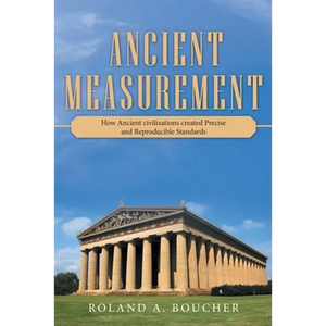 Ancient Measurement: How Ancient Civilizations Created Precise and Reproducible Standards - Paperback