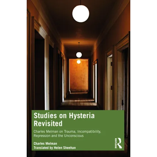 Studies on Hysteria Revisited: Charles Melman on Trauma, Incompatibility, Repression and the Unconscious - Paperback