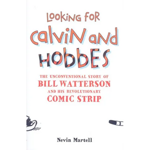 Looking for Calvin and Hobbes: The Unconventional Story of Bill Watterson and his Revolutionary Comic Strip - Hardcover