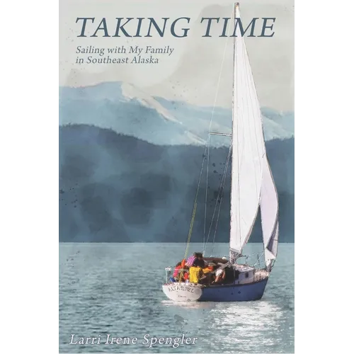 Taking Time: Sailing with My Family in Southeast Alaska - Paperback