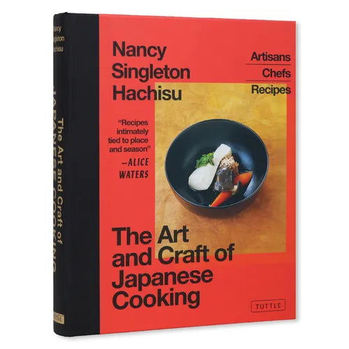 The Art and Craft of Japanese Cooking: Artisans, Chefs, Recipes - Hardcover