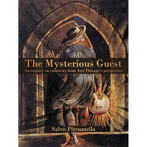 The Mysterious Guest: An enquiry on creativity from Arts Therapy's perspective. - Paperback