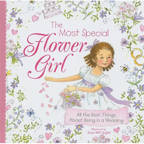 The Most Special Flower Girl: All the Best Things about Being in a Wedding - Hardcover