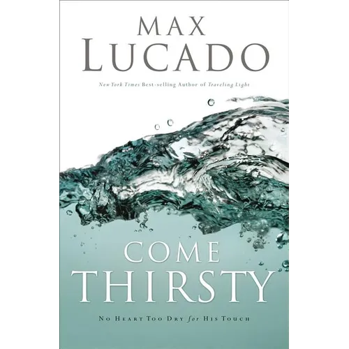 Come Thirsty: Receive What Your Soul Longs for - Paperback