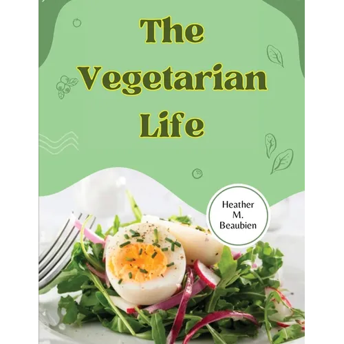 The Vegetarian Life: 200 Recipes for Eating Well Without Meat - Paperback