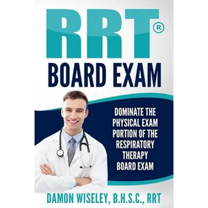 RRT Board Exam: Dominate The Physical Exam Portion Of The Respiratory Therapy Board Exam - Paperback