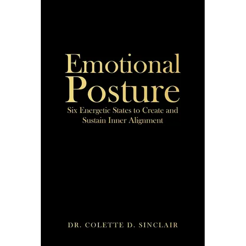 Emotional Posture: Six Energetic States to Create and Sustain Inner Alignment - Paperback