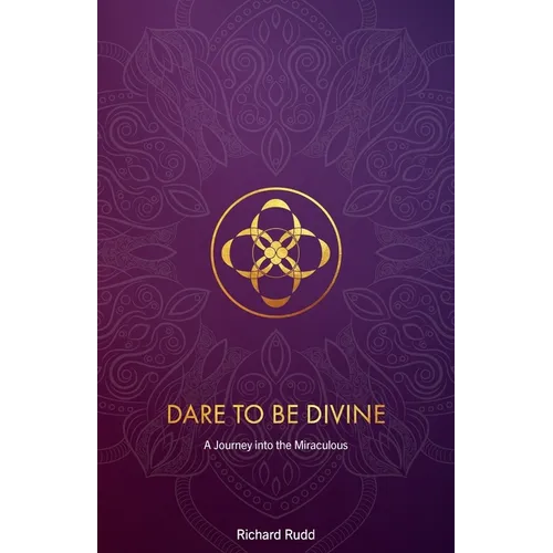Dare to be Divine: A Journey into the Miraculous - Paperback