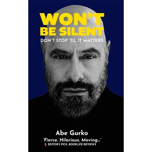 Won't Be Silent -- Don't Stop 'Til It Matters: Embracing My Superpowers of Humor and Optimism to Survive Being Second-Generation Holocaust, Coming Out - Hardcover