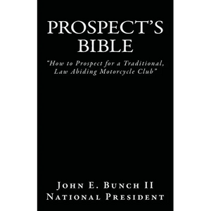 Prospect's Bible: How to Prospect for a Traditional, Law Abiding Motorcycle Club - Paperback