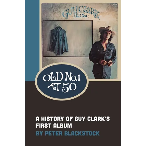Old No. 1 At 50: A History of Guy Clark's First Album - Paperback