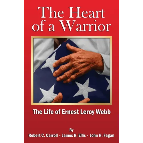 The Heart of a Warrior: The Life of Ernest Leroy Webb - Paperback