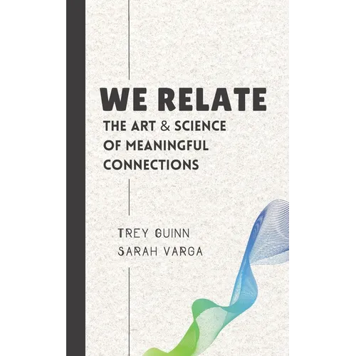 We Relate: The Art & Science of Meaningful Connections - Paperback