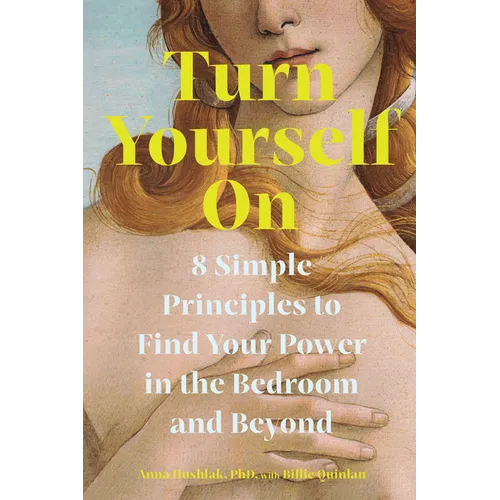 Turn Yourself on: 8 Simple Principles to Find Your Power in the Bedroom and Beyond - Paperback