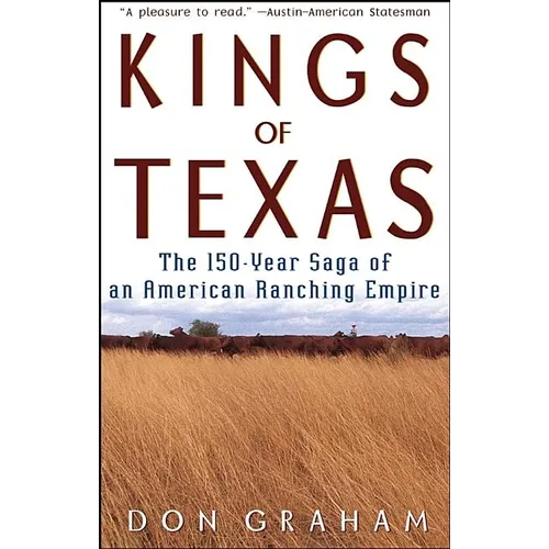 Kings of Texas: The 150-Year Saga of an American Ranching Empire - Paperback
