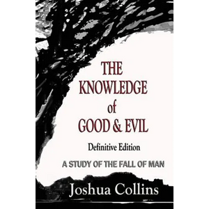 The Knowledge of Good and Evil Definitive Edition: A Study of the Fall of Man - Hardcover
