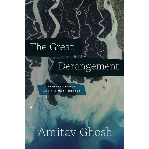 The Great Derangement: Climate Change and the Unthinkable - Paperback