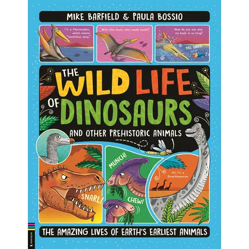 The Wild Life of Dinosaurs and Other Prehistoric Animals: The Amazing Lives of Earth's Earliest Animals - Hardcover