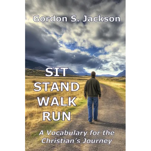 Sit, Stand, Walk, Run: A Vocabulary for the Christian's Journey - Paperback